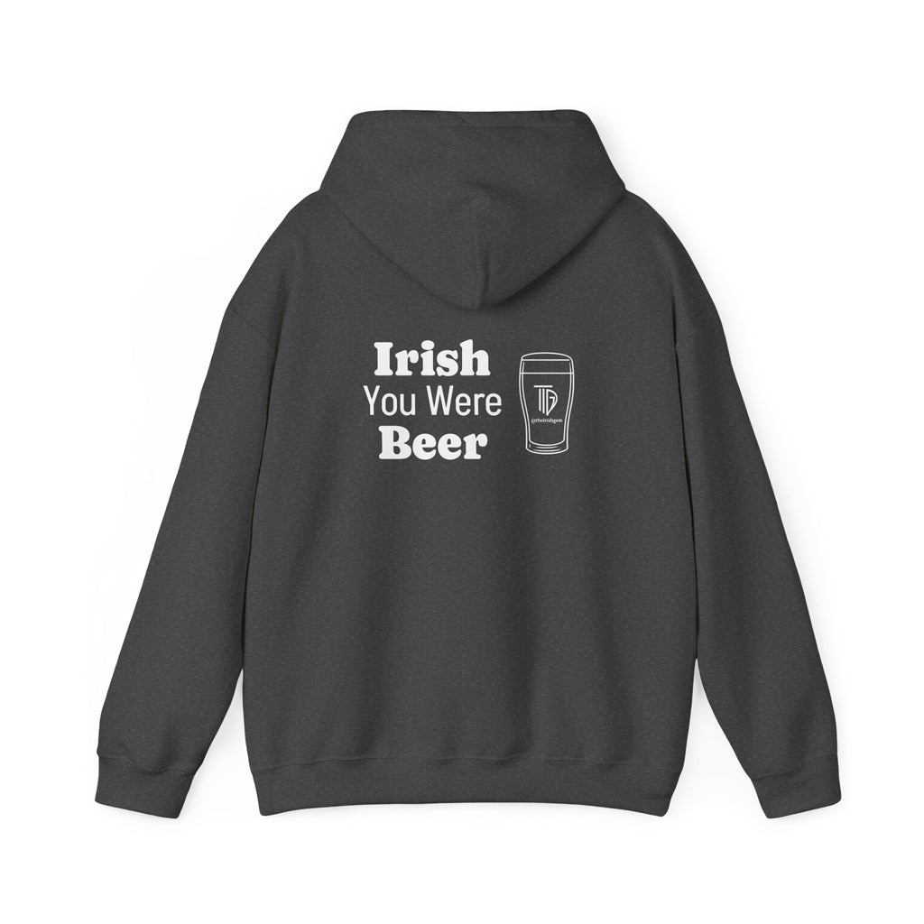 IRISH you were beer - Hoodie- US Shipped